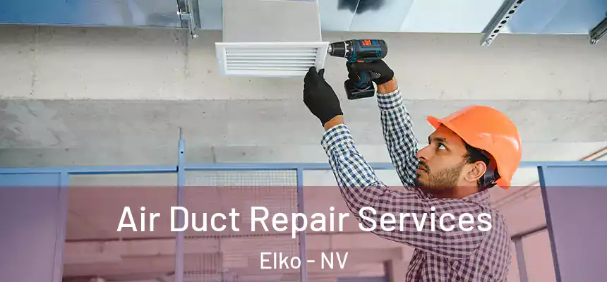 Air Duct Repair Services Elko - NV