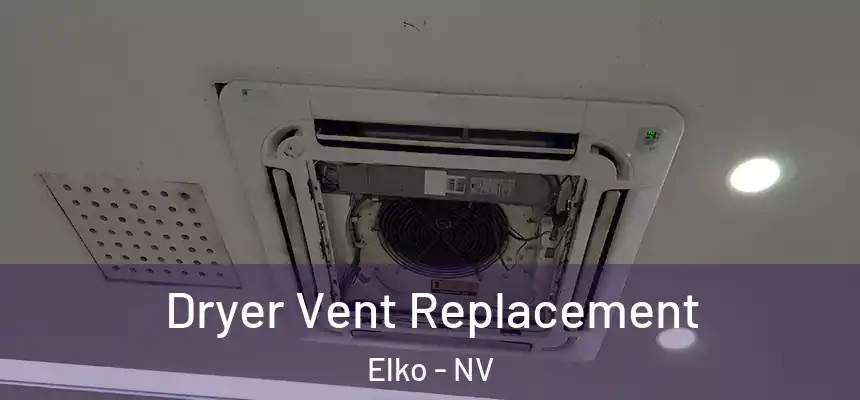 Dryer Vent Replacement Elko - NV