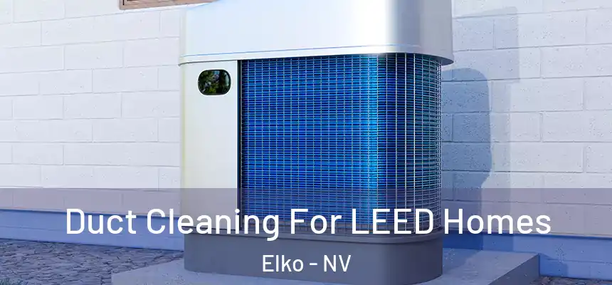  Duct Cleaning For LEED Homes Elko - NV