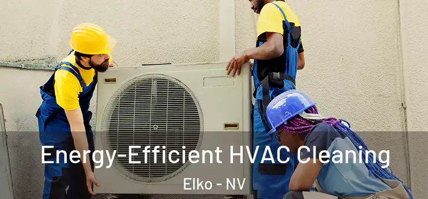  Energy-Efficient HVAC Cleaning Elko - NV