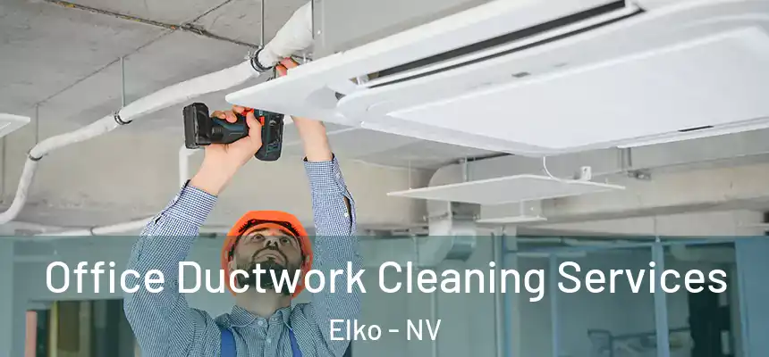 Office Ductwork Cleaning Services Elko - NV
